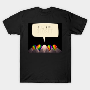 Still in the closet T-Shirt